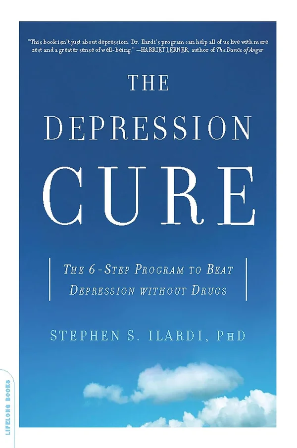 The Depression Cure: The 6-Step Program to Beat Depression Without Drugs by Stephen Ilardi